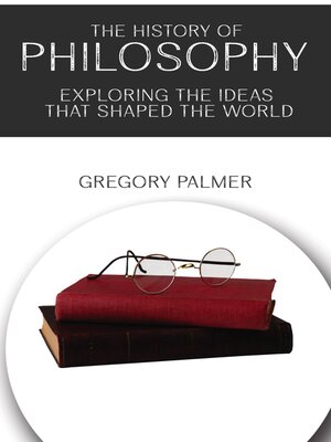 cover image of The History of Philosophy--Exploring the Ideas that Shaped the World